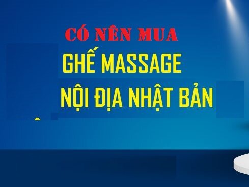 Có nên mua ghế massage Nhật nội địa không?